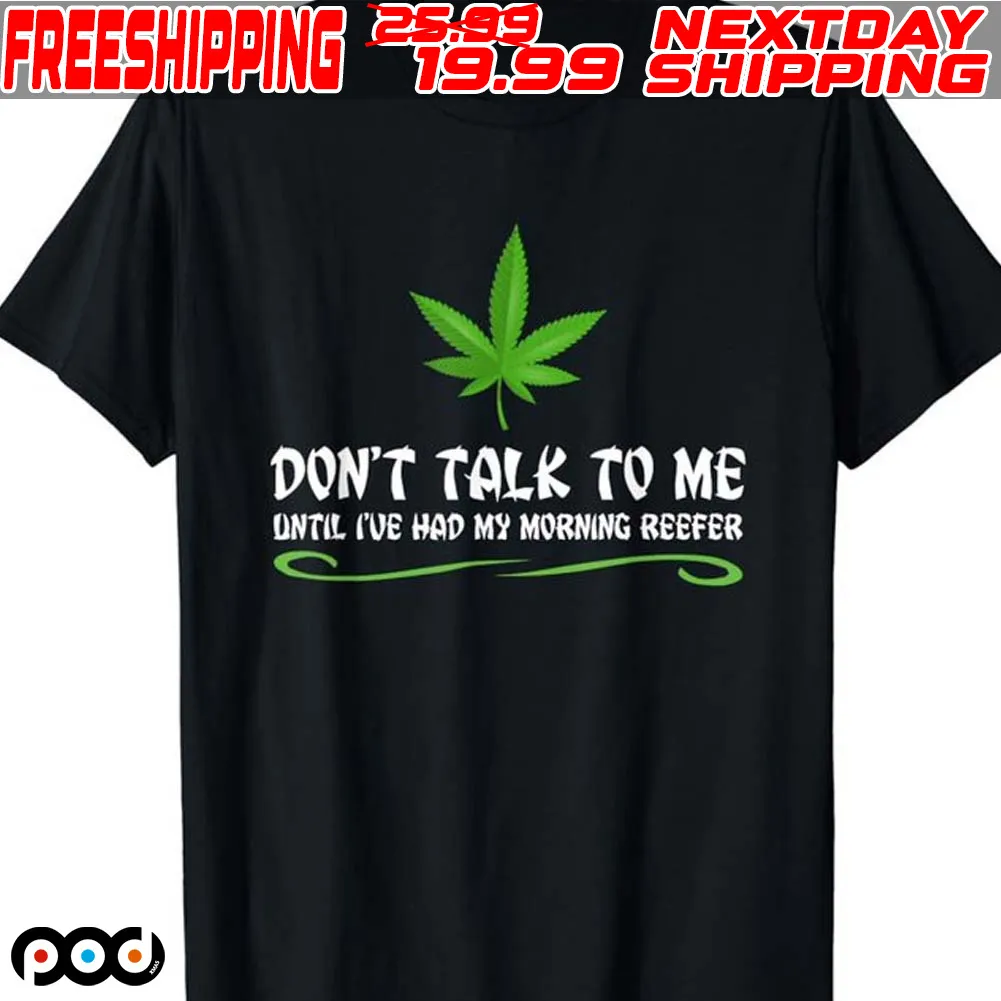 Don't Talk To Me Until I've Had My Morning Reefer Shirt