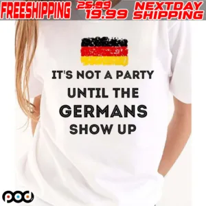 Flag It's Not A Party Until The Germans Show Up Shirt