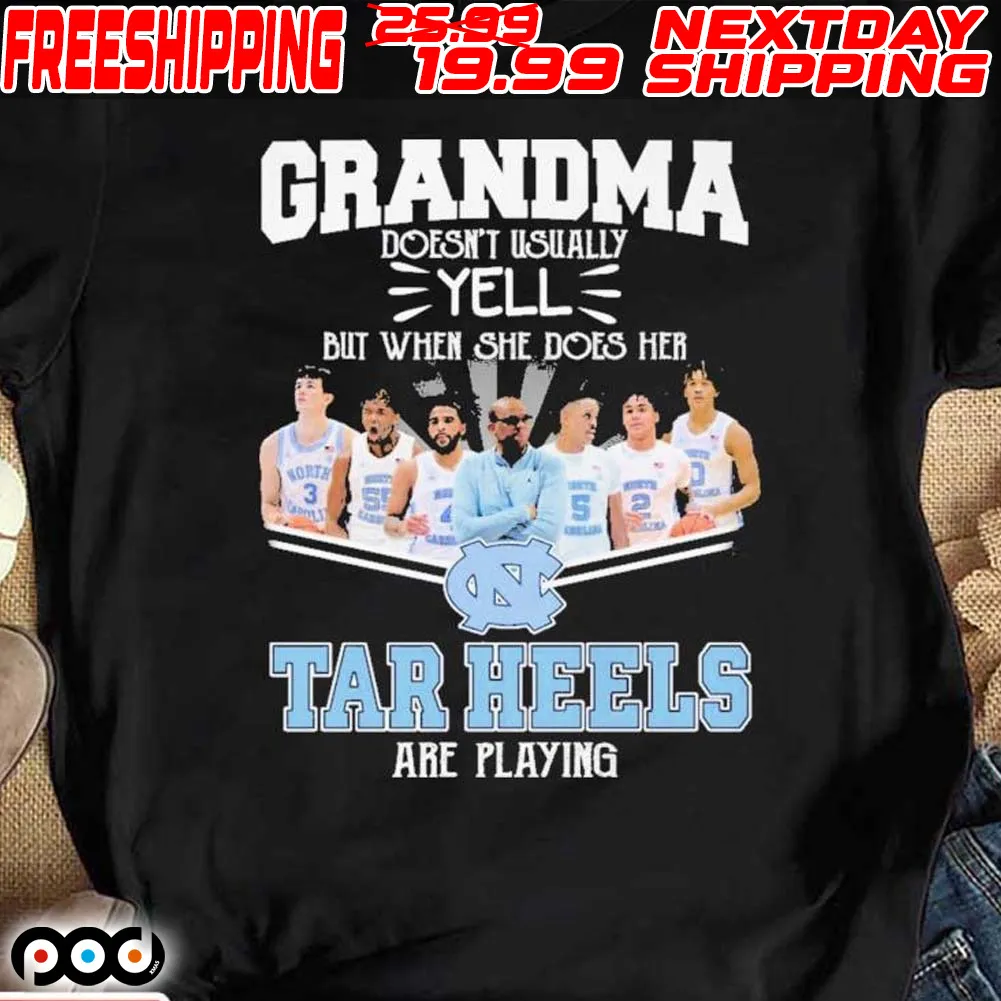 Grandma Doesn’t Usually Yell But When She Does Her North Carolina Tar Heels Basketball Are Playing Shirt