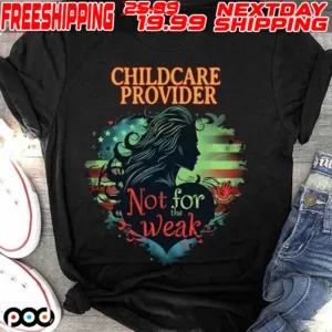 Heart American Flag Childcare Provider Not For The Weak Shirt