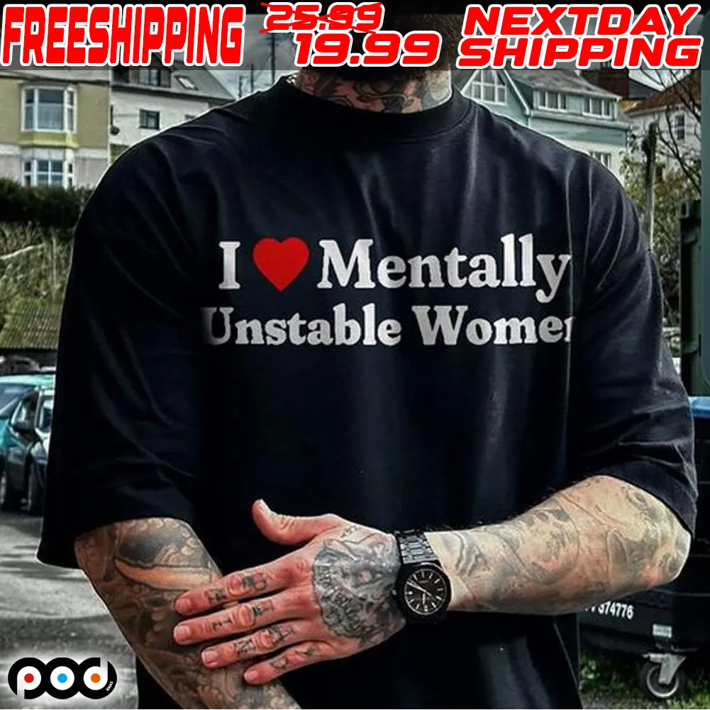 I Love Mentally Unstable Women Shirt