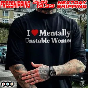 I Love Mentally Unstable Women Shirt