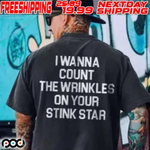 I Wanna Count The Wrinkles On Your Stink Star Shirt