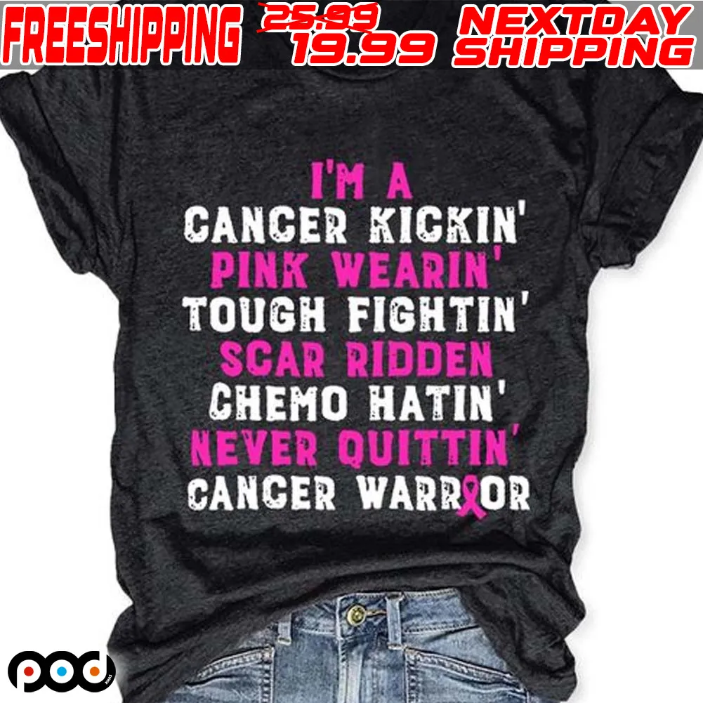 I'm A Canger Kickin Pink Wearin Tough Fightin Scar Ridden Chemo Hatin Never Quittin Cancer Warrior Shirt
