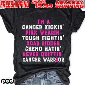 I'm A Canger Kickin Pink Wearin Tough Fightin Scar Ridden Chemo Hatin Never Quittin Cancer Warrior Shirt