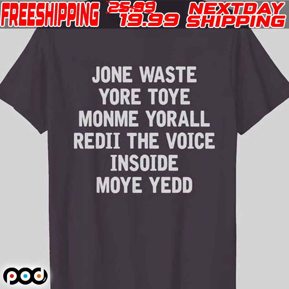 Jone Waste Yore Toye Monme Yorall Redii The Voice Insoide Moye Yedd Shirt