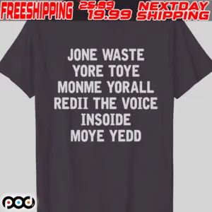 Jone Waste Yore Toye Monme Yorall Redii The Voice Insoide Moye Yedd Shirt