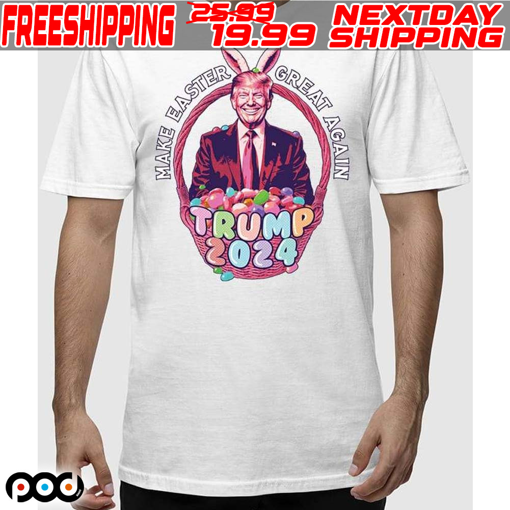 Make Easter Great Again Trump 2024 Shirt Make Easter Great Again Trump 2024 Shirt