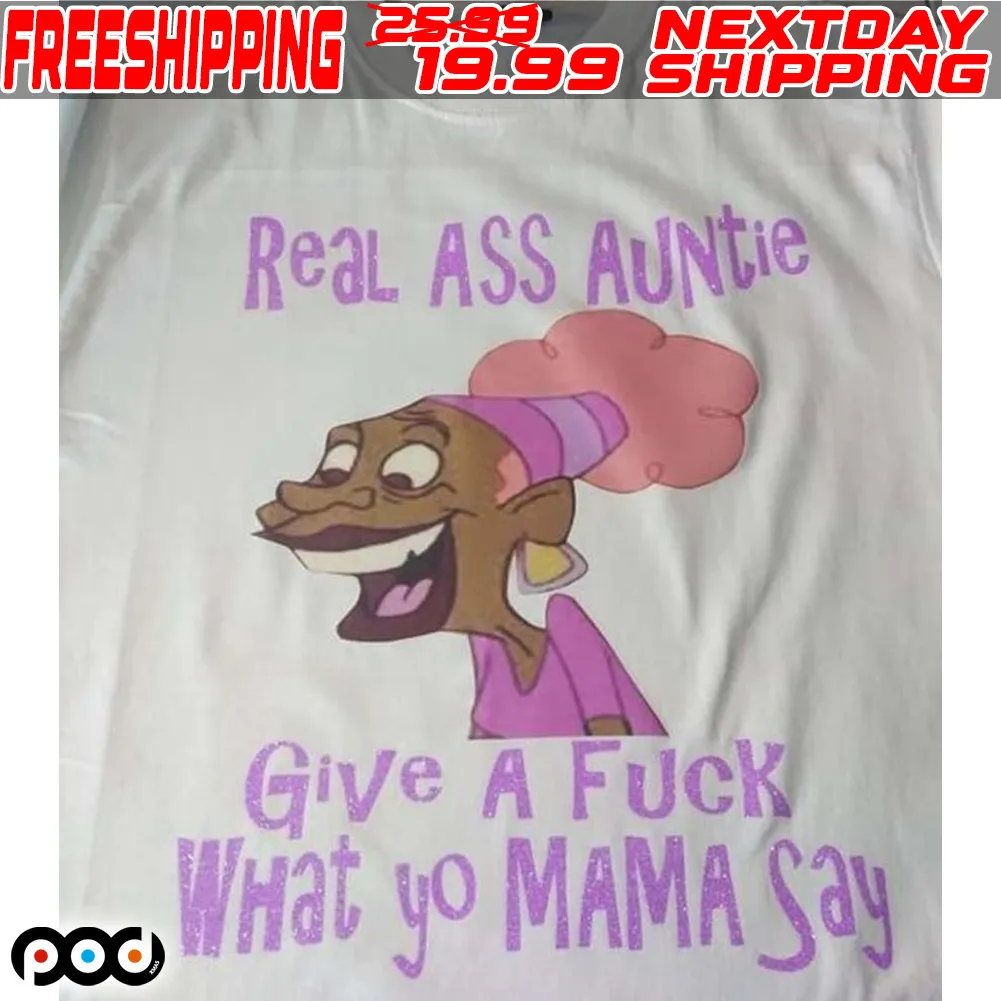 Real Ass Auntie Give A Fuck What Yo Mama Say Shirt