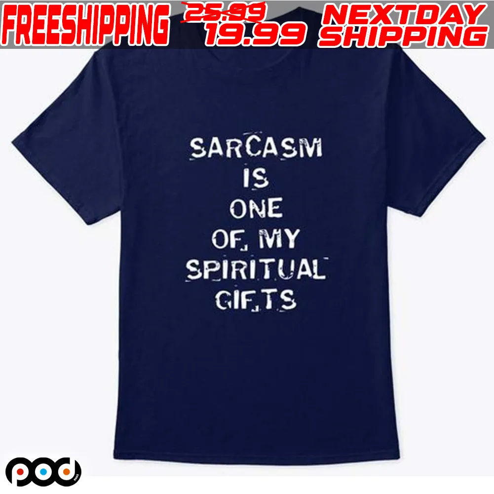 Sarcasm Is One Of My Spiritual Gifts Shirt