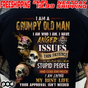 Skull I Am A Grumpy Old Man I Am Who I Am I Have Anger Issues And Thin Patience Do Not Play Well With Stupid People Shirt