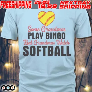 Some Grandmas Play Bingo Real Grandmas Watch Softball Shirt