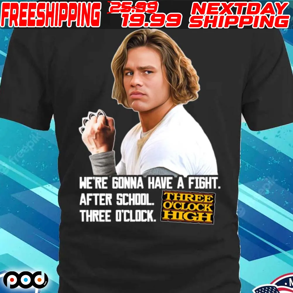 Three Oclock High We're Gonna Have A Fight After School Shirt