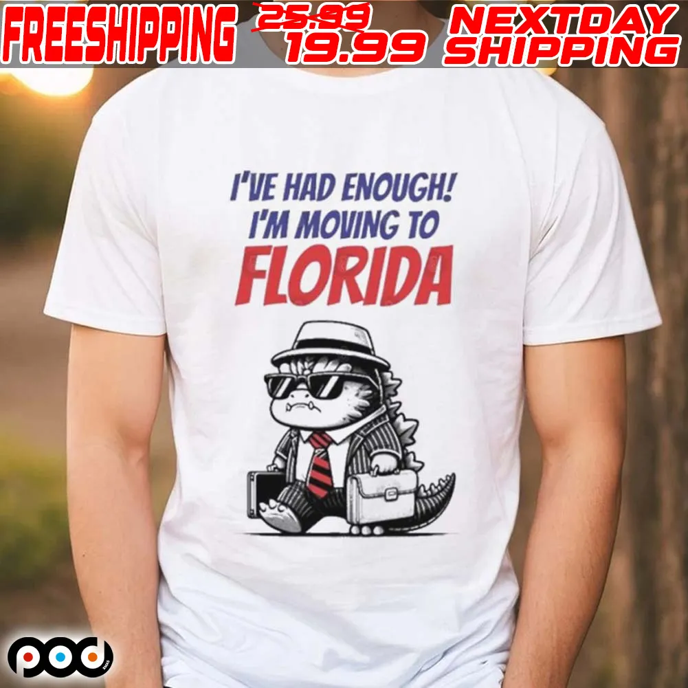 Trump I've Had Enough I'm Moving To Florida Shirt