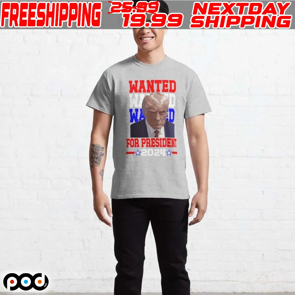 Wanted Donald Trump For President 2024 Shirt