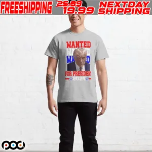 Wanted Donald Trump For President 2024 Shirt