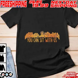 You Can Sit With Us Shirt
