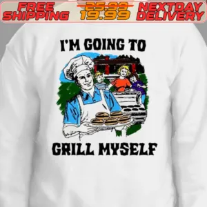 I'm Going To Grill Myself Shirt