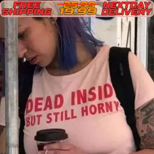 Dead Insid But Still Horny Shirt