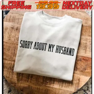 Sorry About My Husband Shirt