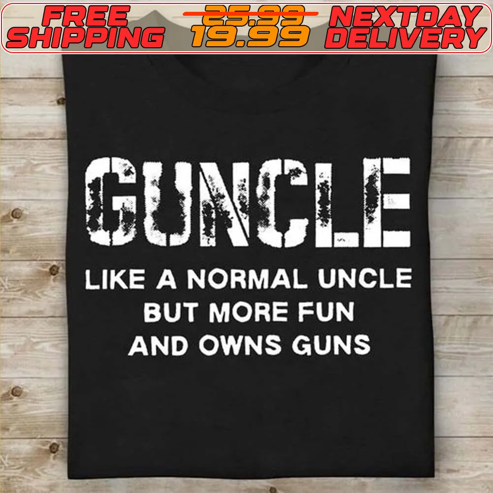 Guncle Like A Normal Uncle But More Fun And Owns Guns Shirt