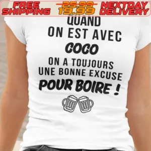 Quand On Est Avec Coco On A Toujours Une Bonne Excuse Pour Boire Shirt