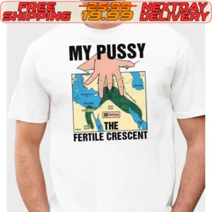 My Pussy The Fertile Crescent Shirt