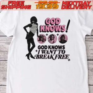 God Knows I Want To Break Free Shirt
