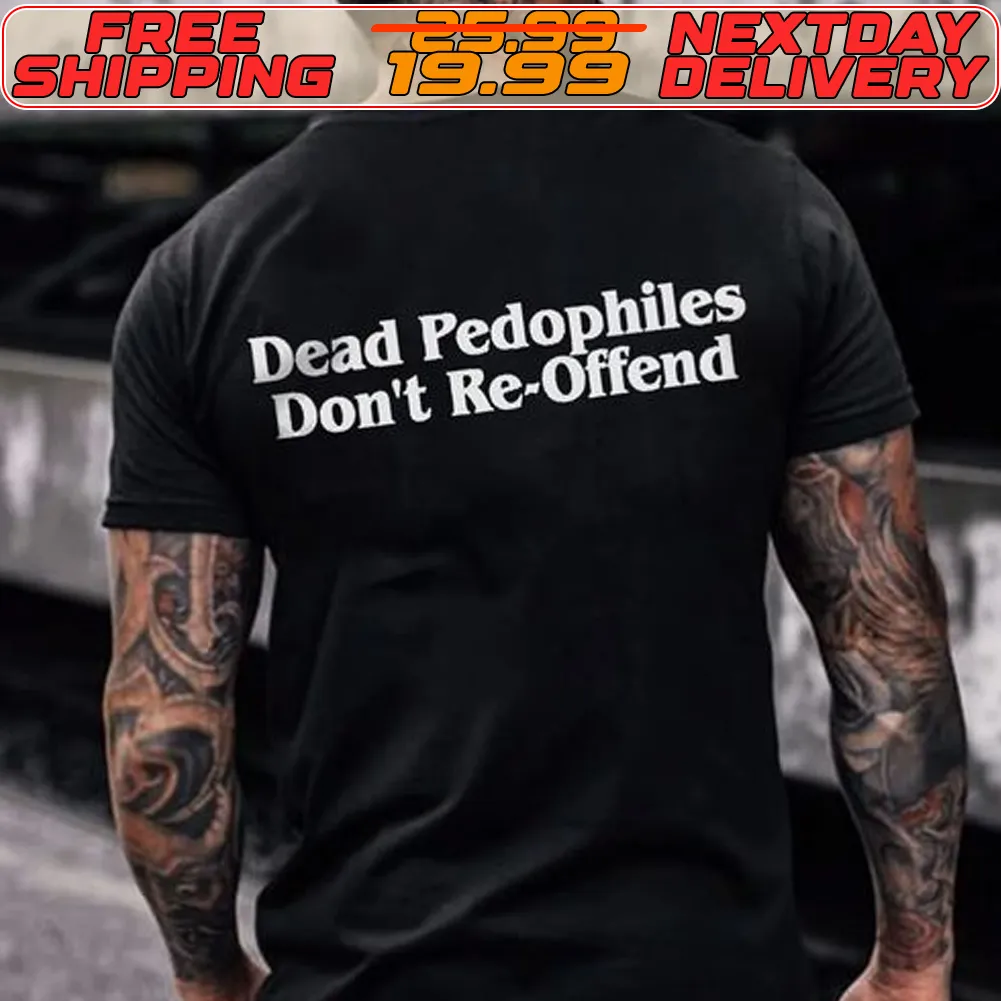 Dead Pedophiles Don't Re Offend Shirt