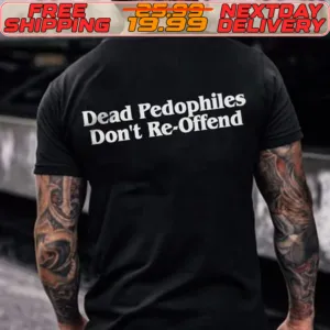 Dead Pedophiles Don't Re Offend Shirt
