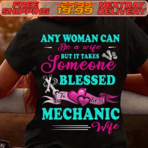 Any Woman Can Be A Wife But It Takes Someone Blessed Mechanic Wife Shirt