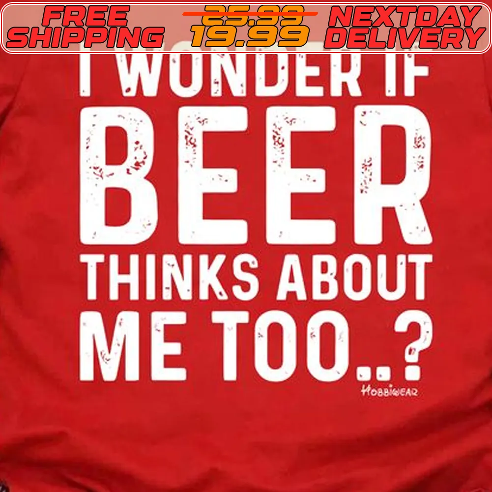 I Wonder If Beer Thinks About Me Too Shirt
