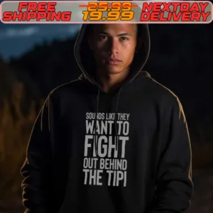Sounds Like They Want To Fight Out Behind The Tipi Shirt