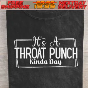 It's A Throat Punch Kinda Day Shirt