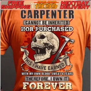 Skull The Title Carpenter Cannot Be Inherited Nor Purchased Therefore I Own It Forever Shirt