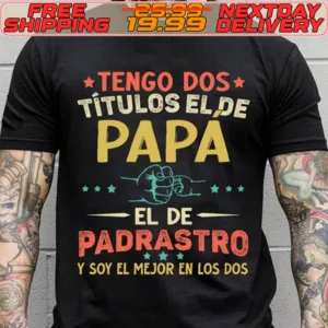 Tengo Dos Títulos El De Papa El De Padrastro y Soy El Mejor En Los Dos Shirt