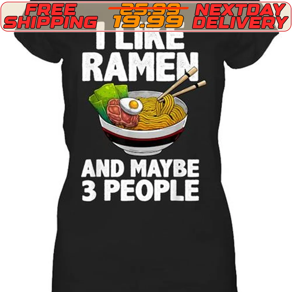 I Like Ramen And Maybe 3 People Shirt