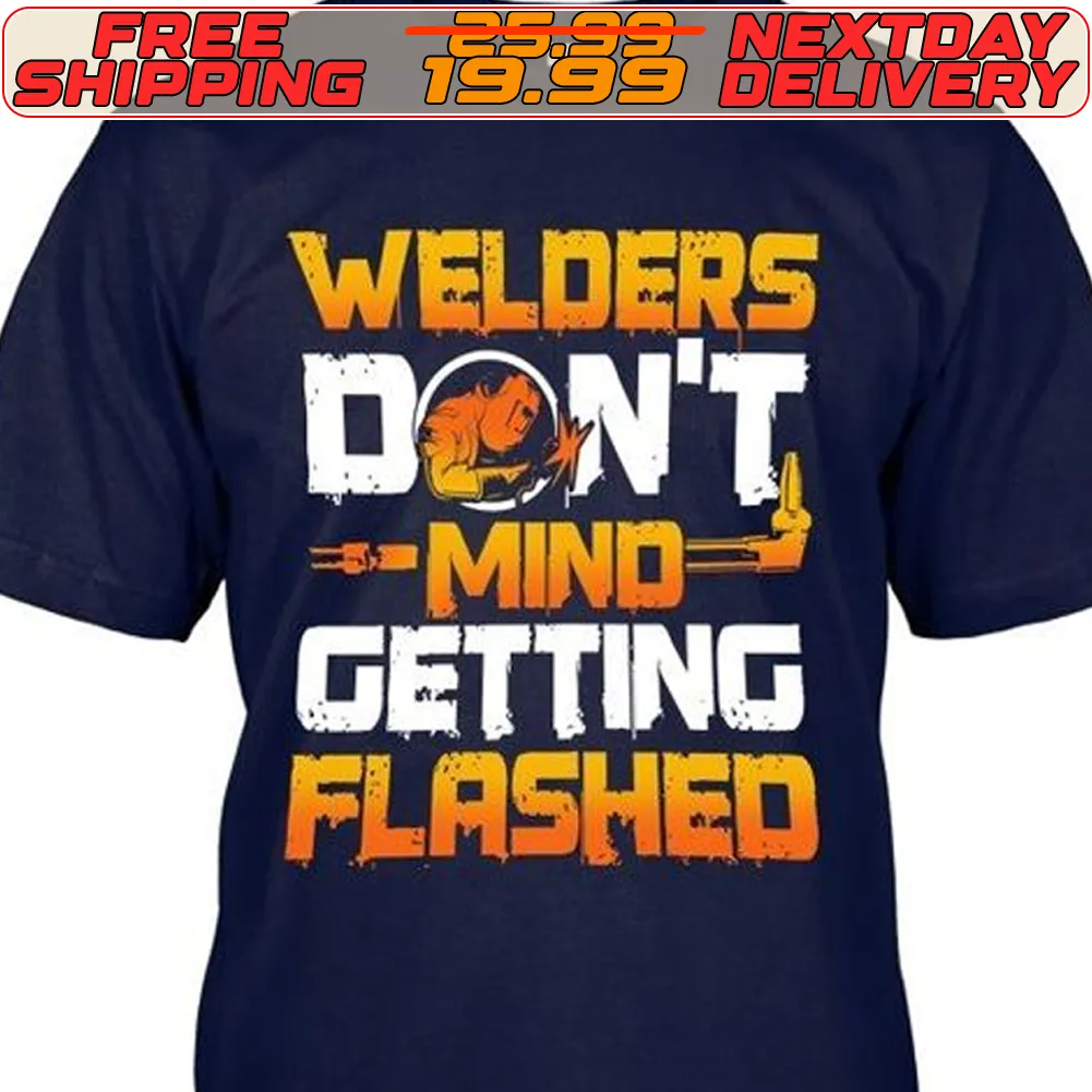 Welders Don't Mind Getting Flashed Shirt