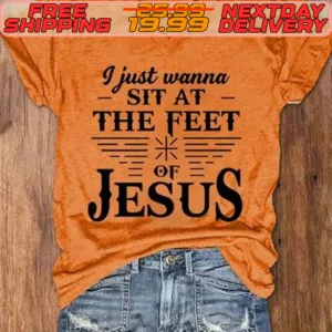 I Just Wanna Sit At The Feet Of Jesus Shirt