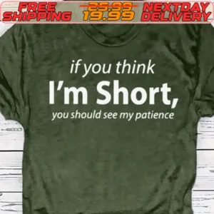 If You Think I'm Short You Should See My Patience Shirt