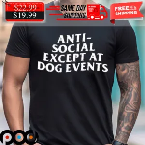 Anti- Social Except At Dog Events Shirt