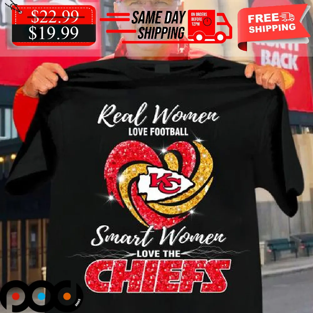 Kansas City Real Women Love Football Smart Women Love The Chiefs Shirt