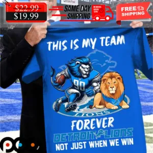 This Is My Team Forever Detroit Lions Not Just When We Win Shirt