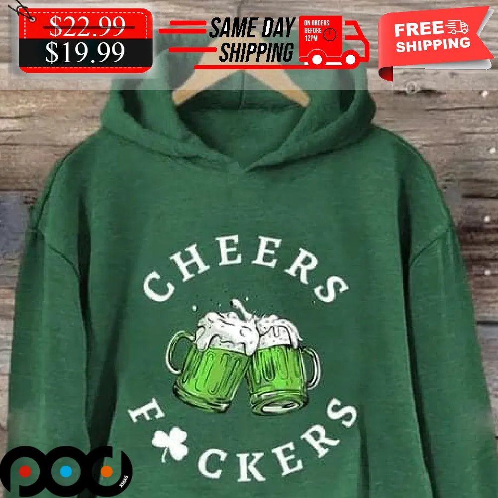 Cheers Fuckers St Patrick Day Shamrock Lucky Shirt