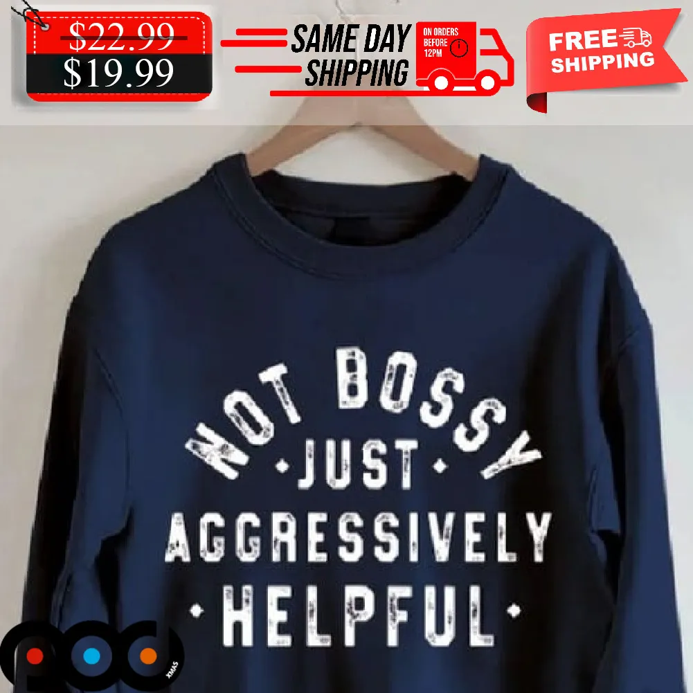 Not Boss Just Aggressively Helpful Shirt
