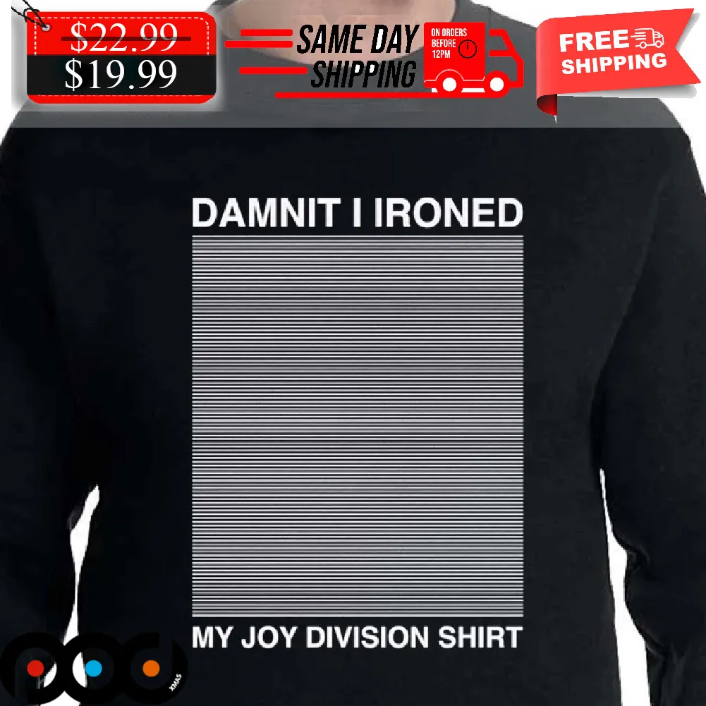 Damnit I Ironed My Joy Division Shirt