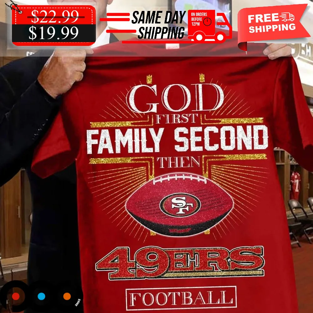 San Fransico 49ers God First Family Second Then Ohio State Football Shirt