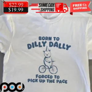 Bear Born To Dilly Daily Forced To Pick Up The Face Happy Birthday Shirt