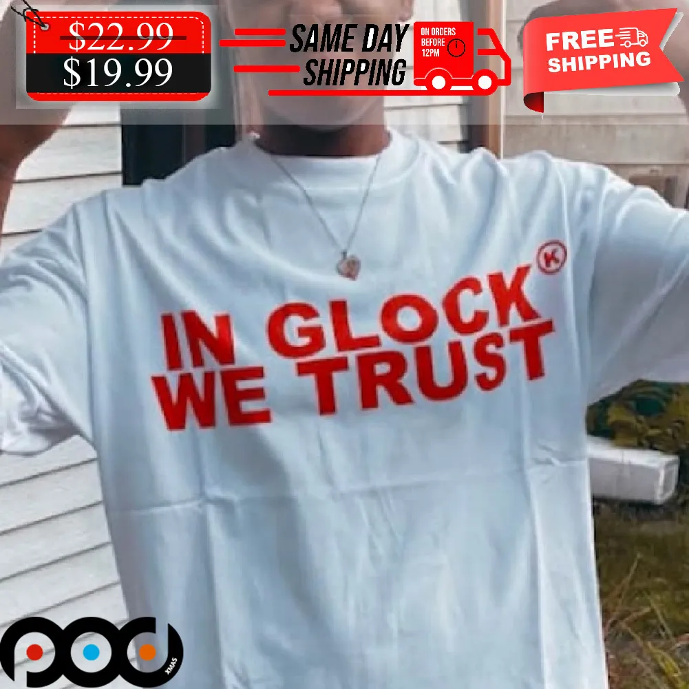 In Glock We Trust Shirt