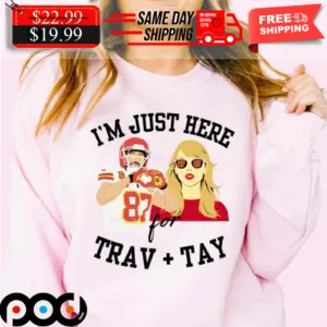 Trav And Tay In My Kelce Era Super Bowl Swift Kansas City I'm Just Here Shirt